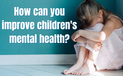 How can you improve children’s mental health?