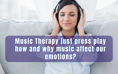 Music Therapy just press play how and why music affect our emotions?