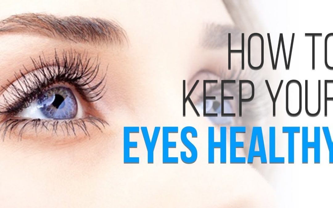 HOW TO KEEP YOUR EYES HEALTHY?